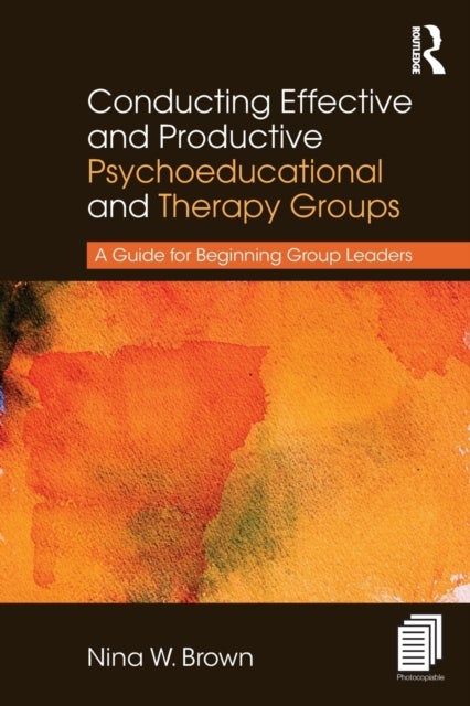 Conducting Effective and Productive Psychoeducational and Therapy Groups - A Guide for Beginning Group Leaders