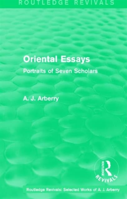 Routledge Revivals: Oriental Essays (1960) - Portraits of Seven Scholars