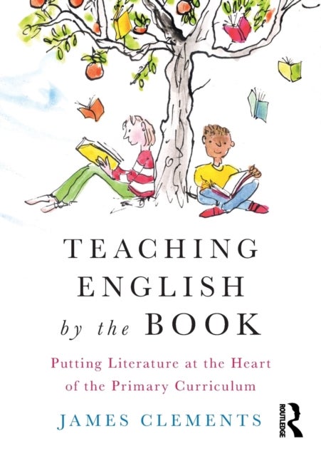 Teaching English by the Book - Putting Literature at the Heart of the Primary Curriculum