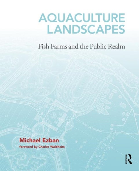 Aquaculture Landscapes - Fish Farms and the Public Realm
