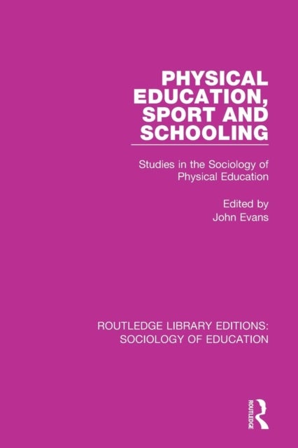 Physical Education, Sport and Schooling - Studies in the Sociology of Physical Education