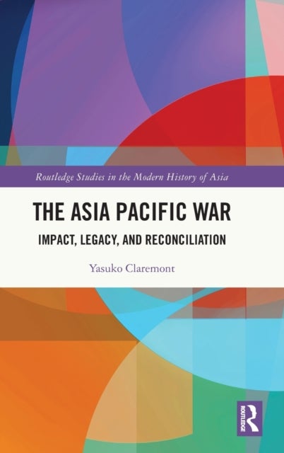 The Asia Pacific War - Impact, Legacy, and Reconciliation