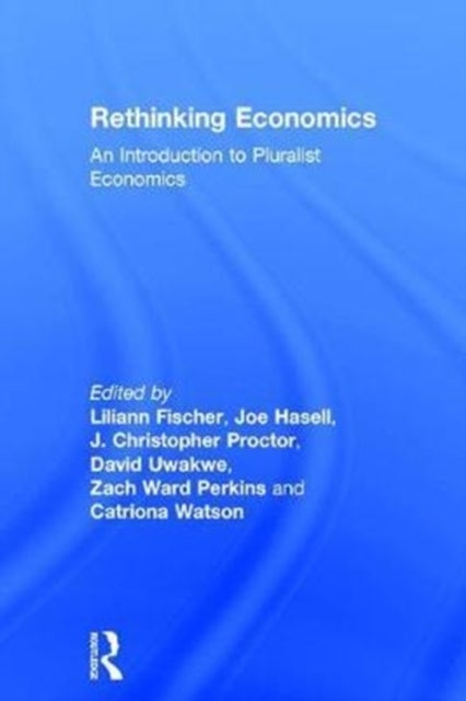 Rethinking Economics - An Introduction to Pluralist Economics