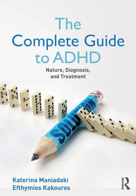 The Complete Guide to ADHD - Nature, Diagnosis, and Treatment