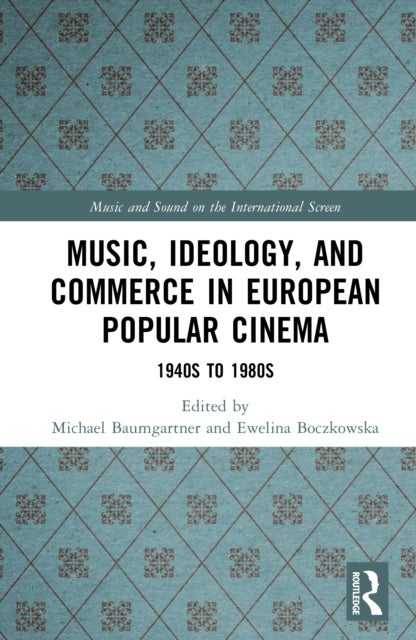 Music, Ideology, and Commerce in European Popular Cinema