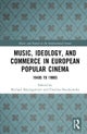 Music, Ideology, and Commerce in European Popular Cinema