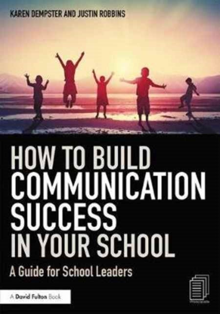 How to Build Communication Success in Your School - A Guide for School Leaders