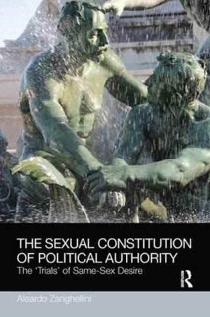 The Sexual Constitution of Political Authority - The 'Trials' of Same-Sex Desire
