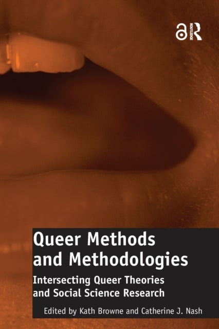 Queer Methods and Methodologies - Intersecting Queer Theories and Social Science Research