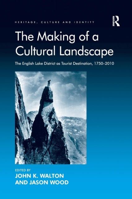 The Making of a Cultural Landscape - The English Lake District as Tourist Destination, 1750-2010