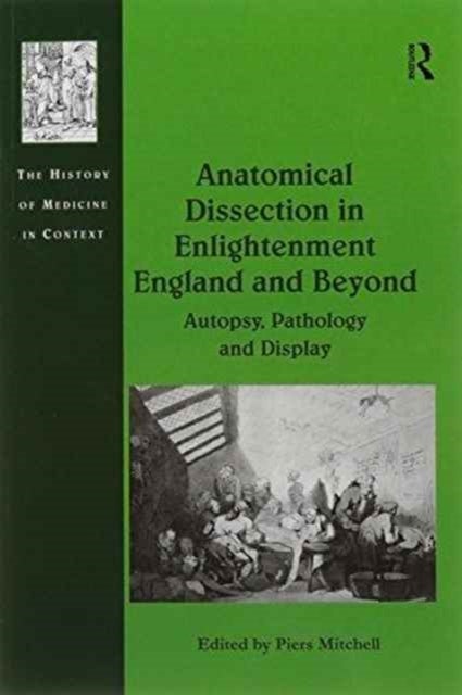 Anatomical Dissection in Enlightenment England and Beyond - Autopsy, Pathology and Display