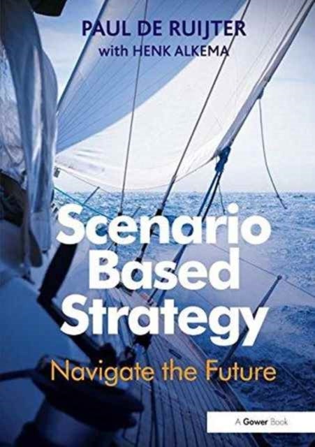 Scenario Based Strategy - Navigate the Future