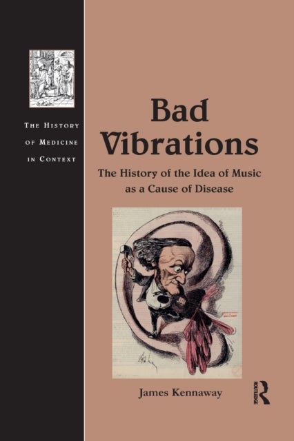 Bad Vibrations - The History of the Idea of Music as a Cause of Disease