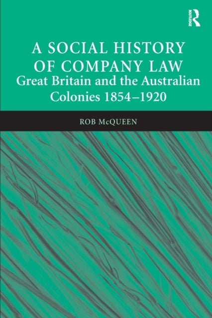 A Social History of Company Law - Great Britain and the Australian Colonies 1854–1920
