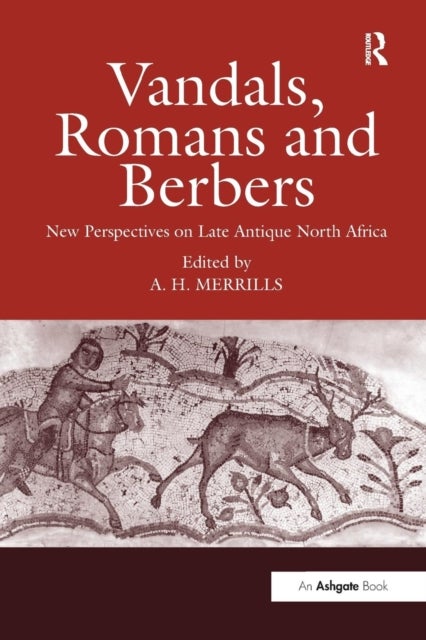 Vandals, Romans and Berbers - New Perspectives on Late Antique North Africa