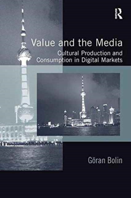 Value and the Media - Cultural Production and Consumption in Digital Markets