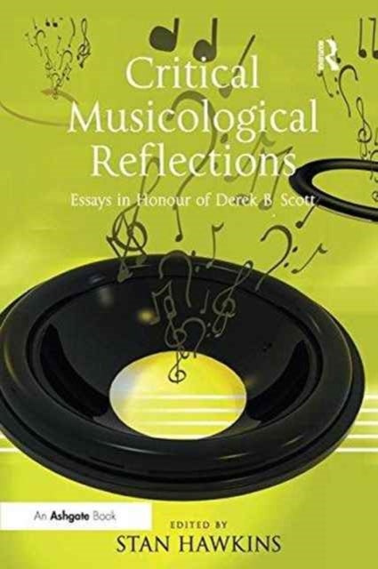 Critical Musicological Reflections - Essays in Honour of Derek B. Scott