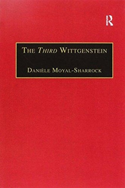 The Third Wittgenstein - The Post-Investigations Works