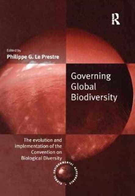 Governing Global Biodiversity - The Evolution and Implementation of the Convention on Biological Diversity