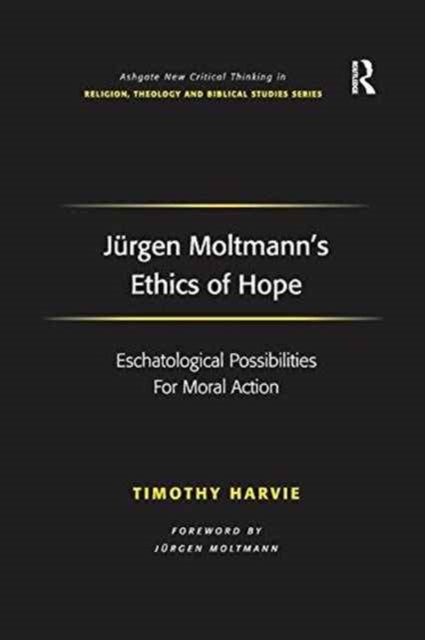 Jurgen Moltmann's Ethics of Hope - Eschatological Possibilities For Moral Action