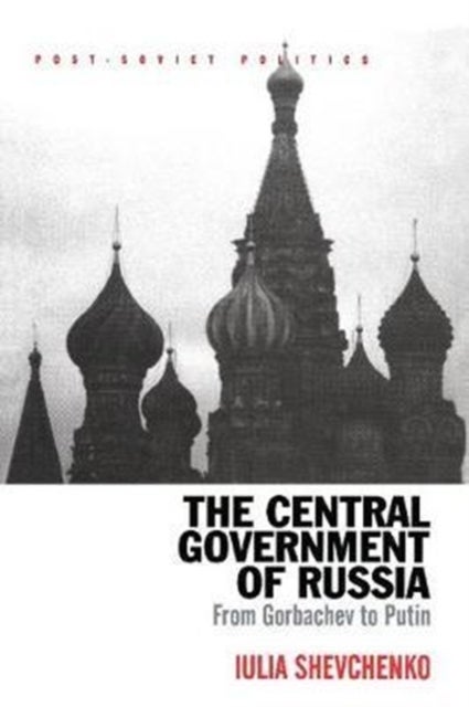 The Central Government of Russia - From Gorbachev to Putin