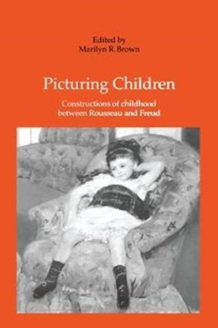 Picturing Children - Constructions of Childhood Between Rousseau and Freud