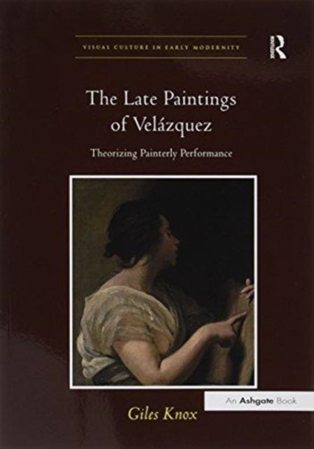 The Late Paintings of Velazquez - Theorizing Painterly Performance