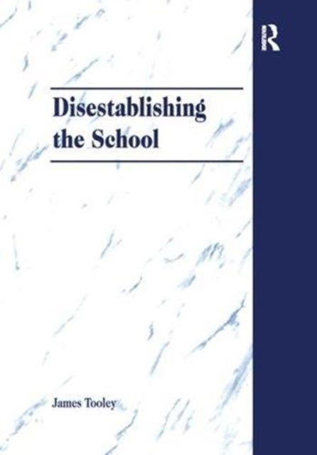 Disestablishing the School - De-Bunking Justifications for State Intervention in Education