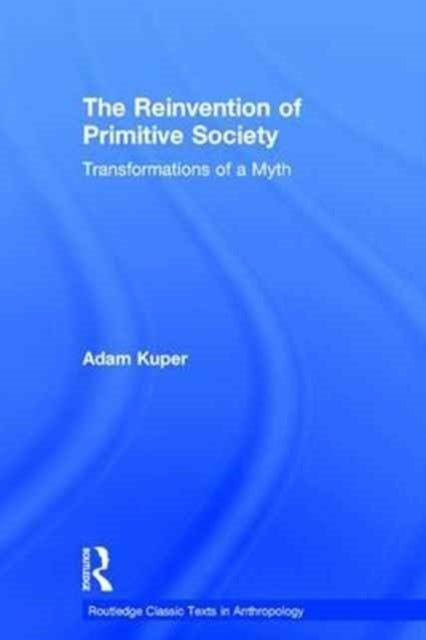 The Reinvention of Primitive Society - Transformations of a Myth