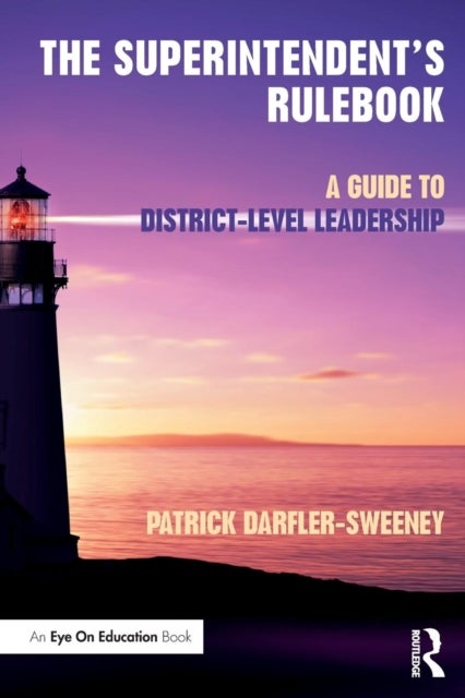 The Superintendent’s Rulebook - A Guide to District-Level Leadership