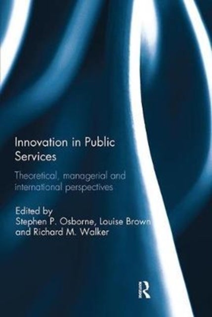 Innovation in Public Services - Theoretical, managerial, and international perspectives
