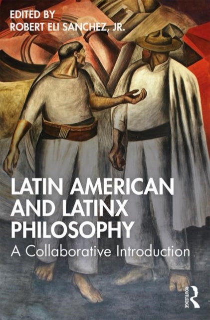 Latin American and Latinx Philosophy - A Collaborative Introduction