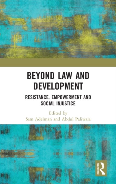 Beyond Law and Development - Resistance, Empowerment and Social Injustice