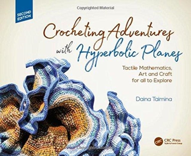 Crocheting Adventures with Hyperbolic Planes - Tactile Mathematics, Art and Craft for all to Explore, Second Edition