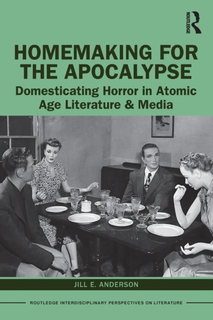 Homemaking for the Apocalypse - Domesticating Horror in Atomic Age Literature & Media