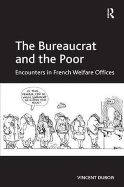 The Bureaucrat and the Poor - Encounters in French Welfare Offices
