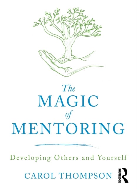 The Magic of Mentoring - Developing Others and Yourself