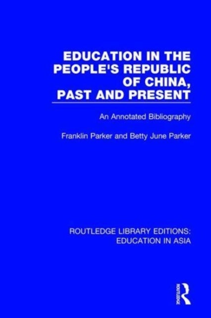 Education in the People's Republic of China, Past and Present - An Annotated Bibliography
