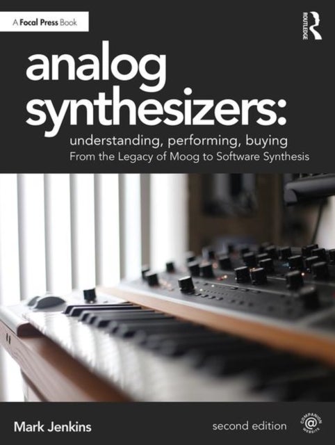 Analog Synthesizers: Understanding, Performing, Buying - From the Legacy of Moog to Software Synthesis