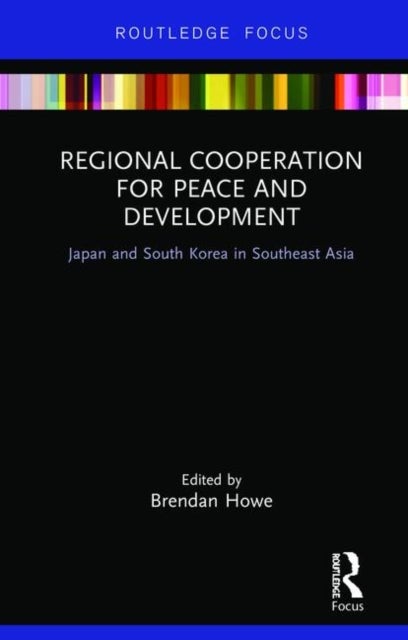 Regional Cooperation for Peace and Development - Japan and South Korea in Southeast Asia