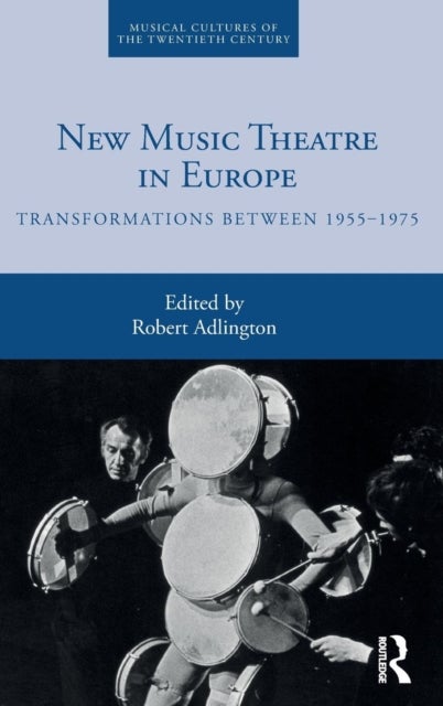 New Music Theatre in Europe - Transformations between 1955-1975