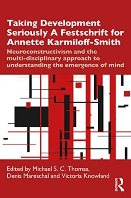Taking Development Seriously A Festschrift for Annette Karmiloff-Smith - Neuroconstructivism and the Multi-Disciplinary Approach to Understanding the Emergence of Mind