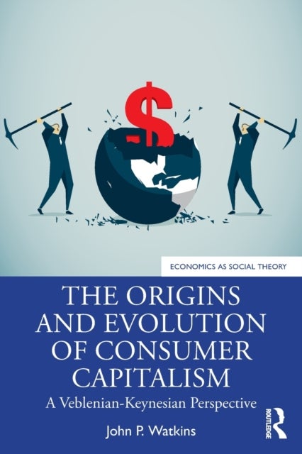 The Origins and Evolution of Consumer Capitalism - A Veblenian-Keynesian Perspective