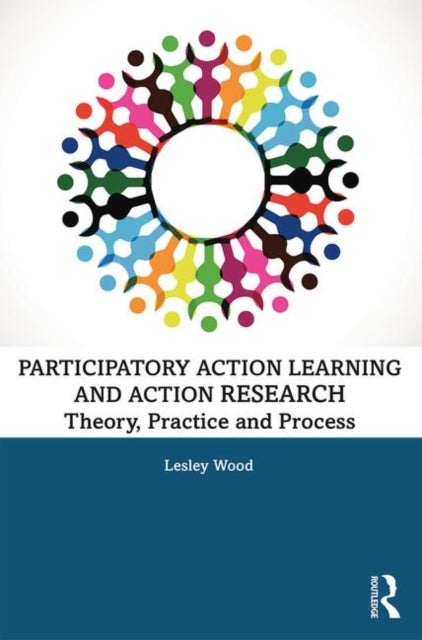 Participatory Action Learning and Action Research - Theory, Practice and Process
