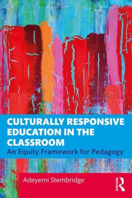 Culturally Responsive Education in the Classroom - An Equity Framework for Pedagogy