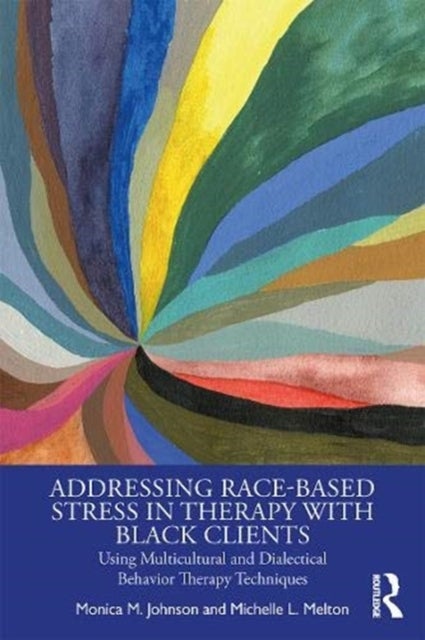 Addressing Race-Based Stress in Therapy with Black Clients - Using Multicultural and Dialectical Behavior Therapy Techniques