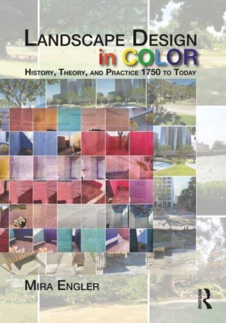 Landscape Design in Color - History, Theory, and Practice 1750 to Today