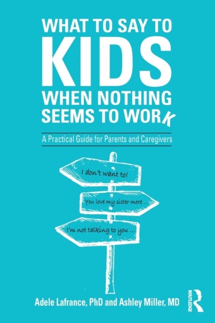 What to Say to Kids When Nothing Seems to Work - A Practical Guide for Parents and Caregivers