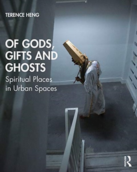 Of Gods, Gifts and Ghosts - Spiritual Places in Urban Spaces