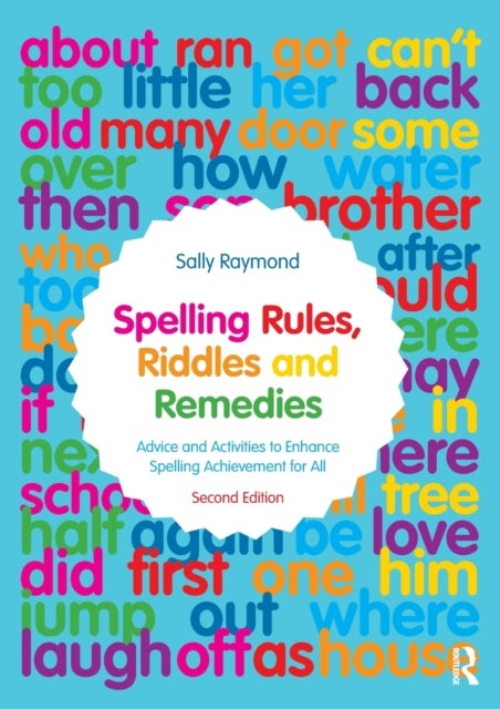 Spelling Rules, Riddles and Remedies - Advice and Activities to Enhance Spelling Achievement for All